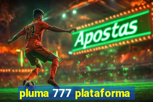 pluma 777 plataforma